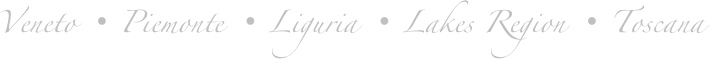 Veneto • Piemonte • Liguria • Lakes Region • Toscana 
