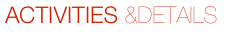 ACTIVITIES &DETAILS